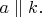 $a\parallel k.$
