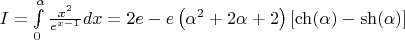 $I=\int \limits_0^{\alpha}\frac{x^2}{e^{x-1}}dx=2e-e \left (\alpha^2+2\alpha+2 \right ) \left [\ch(\alpha)-\sh(\alpha) \right ]$
