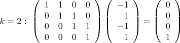 $$k=2:
\ \left(\begin{array}{cccc} 1&1&0&0\\0&1&1&0\\0&0&1&1\\0&0&0&1
\end{array}\right) \left(\begin{array}{rrrr} -1\\1\\-1\\1 \end{array}\right)=\left(\begin{array}{rrrr} 0\\0\\0\\1 \end{array}\right)$$