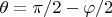 $\theta=\pi/2-\varphi/2$