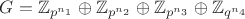 $G=\mathbb{Z}_{p^{n_{1}}}\oplus\mathbb{Z}_{p^{n_{2}}}\oplus\mathbb{Z}_{p^{n_{3}}}\oplus\mathbb{Z}_{q^{n_{4}}}$