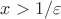 $x>1/\varepsilon$
