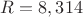 $R=8,314$ $R=8,314$
