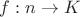 $f: n \rightarrow K$
