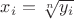 $x_i=\sqrt[n]{y_i}$