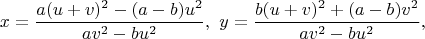 $$x=\dfrac{a(u+v)^2-(a-b)u^2}{av^2-bu^2},\ y=\dfrac{b(u+v)^2+(a-b)v^2}{av^2-bu^2},$$