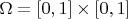 $\[
\Omega  = \left[ {0,1} \right] \times \left[ {0,1} \right]
\]
$