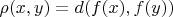 $\rho(x,y)=d(f(x),f(y))$