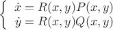 $\left\{\begin{array}{rcl}\dot{x}=R(x,y)P(x,y) \\\dot{y}=R(x,y)Q(x,y) \\\end{array}\right.$