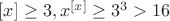 $[x] \ge 3, x^{[x]}\ge 3^3>16$