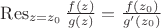 $\mathop{\mathrm{Res}}_{z=z_0}\frac{f(z)}{g(z)}=\frac{f(z_0)}{g'(z_0)}$