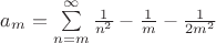 $a_m=\sum\limits_{n=m}^{\infty}\frac1{n^2}-\frac1m-\frac1{2m^2}$