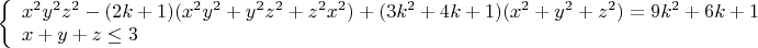 $\left\{\begin{array}{l}x^2y^2z^2-(2k+1)(x^2y^2+y^2z^2+z^2x^2)+(3k^2+4k+1)(x^2+y^2+z^2)=9k^2+6k+1\\x+y+z\leq 3\end{array}\right$