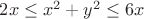 $2x \le x^2+y^2 \le 6x$