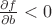 $\frac {\partial f} {\partial b}<0$