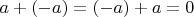 $a + (-a) = (-a) + a = 0$