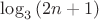$\log_3 {(2 n + 1)}$