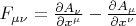 $F_{{\mu}{\nu}} = \frac{\partial A_{\nu}}{\partial x^{\mu}} - \frac{\partial A_{\mu}}{\partial x^{\nu}}$