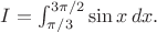$I=\int_{\pi/3}^{3\pi/2}\sin x\,dx.$