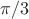 $\pi/3