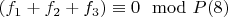 $(f_1 + f_2 + f_3)\equiv 0\mod P\engo(8)$