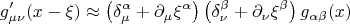 $$
g'_{\mu \nu} (x - \xi) \approx
\left( \delta^{\alpha}_{\mu} + \partial_{\mu} \xi^{\alpha} \right) 
\left( \delta^{\beta}_{\nu} + \partial_{\nu} \xi^{\beta} \right)
g_{\alpha \beta} (x)
$$