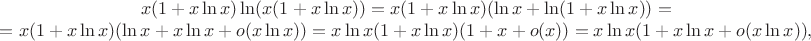 $$\begin{array}{c}
x(1+x\ln x)\ln(x(1+ x\ln x))=x(1+x\ln x)(\ln x+\ln(1+x\ln x))=\\=
x(1+x\ln x)(\ln x+x\ln x+o(x\ln x))=x\ln x (1+x\ln x)(1+x+o(x))=x\ln x(1+x\ln x+o(x\ln x)),
\end{array}
$$