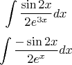 $$\int {\frac{\sin{2x}}{2e^{3x}}}dx$$
$$\int {\frac{-\sin{2x}}{2e^{x}}}dx$$