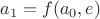$a_1=f(a_0,e)$