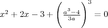 $x^2+2x-3+\Bigg( \frac{a^3-4}{3a} \Bigg)^3 = 0$