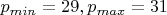 $p_{min}=29,p_{max}=31$