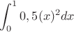 $$\int_{0}^{1} 0,5(x)^2dx$$