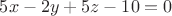 $5x-2y+5z-10=0$