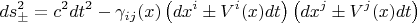 $$ds_{\pm}^2 = c^2 dt^2 - \gamma_{i j}(x) \left( dx^i \pm V^i(x) dt \right) \left( dx^j \pm V^j(x) dt \right)$$