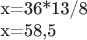 x=36*13/8

x=58,5