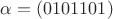 $\alpha=(0101101)$