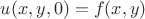 $u(x,y,0)=f(x,y)$
