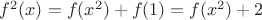 $f^2(x)=f(x^2)+f(1)=f(x^2)+2$