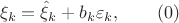 $$\xi_k = \hat\xi_k + b_k\varepsilon_k,\qquad (0)$$