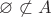 $\varnothing\not \subset A$