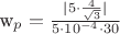 w_p=\frac{|5 \cdot \frac{4}{\sqrt3}|}{5\cdot10^{-4} \cdot30} w_p=\frac{|5 \cdot \frac{4}{\sqrt3}|}{5\cdot10^{-4} \cdot30}