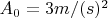 $A_0 = 3 m / (s)^2$