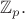 $\mathbb{Z}_p.$
