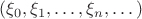 $$
(\xi_0,\xi_1,\dots,\xi_n,\dots)
$$