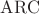 $\operatorname{ARC}$