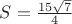 $S=\frac{15\sqrt{7}}{4}$