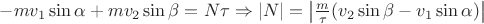 ${-mv_1}\sin\alpha+{mv_2}\sin\beta={N}\tau \Rightarrow \left\lvert{N}\right\rvert=\left\lvert{\frac{m}{\tau}(v_2\sin\beta-v_1\sin\alpha)}\right\rvert$