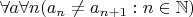 $\forall a \forall n (a_n \neq a_{n+1}: n\in \mathbb{N})$