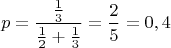 $$p=\frac{\frac13}{\frac12+\frac13}=\frac25=0,4$$