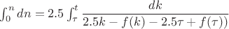 $\int_0^n dn=2.5\int_{\tau}^t\dfrac{dk}{2.5k-f(k)-2.5\tau +f(\tau))}$
